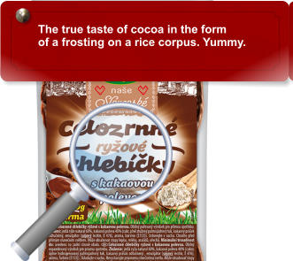 The true taste of cocoa in the form  of a frosting on a rice corpus. Yummy.